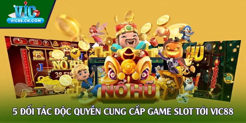5 đối tác độc quyền cung cấp game slot tới Vic88