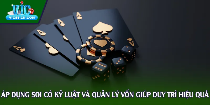 Áp dụng soi có kỷ luật và quản lý vốn giúp duy trì hiệu quả