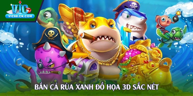 Bắn cá rùa xanh đồ họa 3D sắc nét