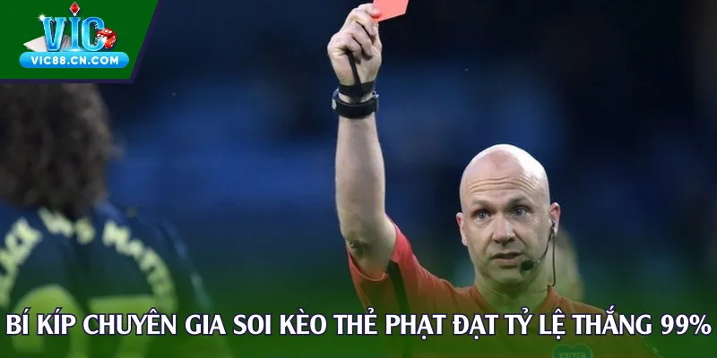 Bí kíp chuyên gia soi kèo thẻ phạt đạt tỷ lệ thắng 99%