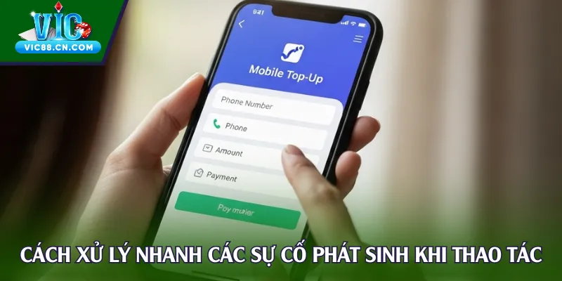 Cách xử lý nhanh các sự cố phát sinh khi thao tác
