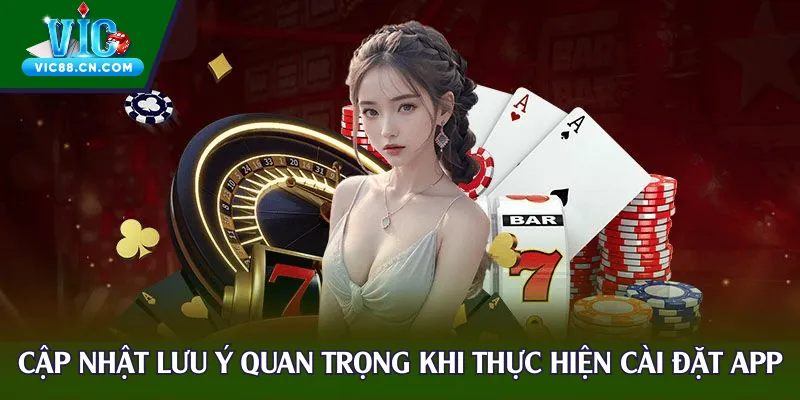 Cập nhật các lưu ý quan trọng khi thực hiện cài đặt app