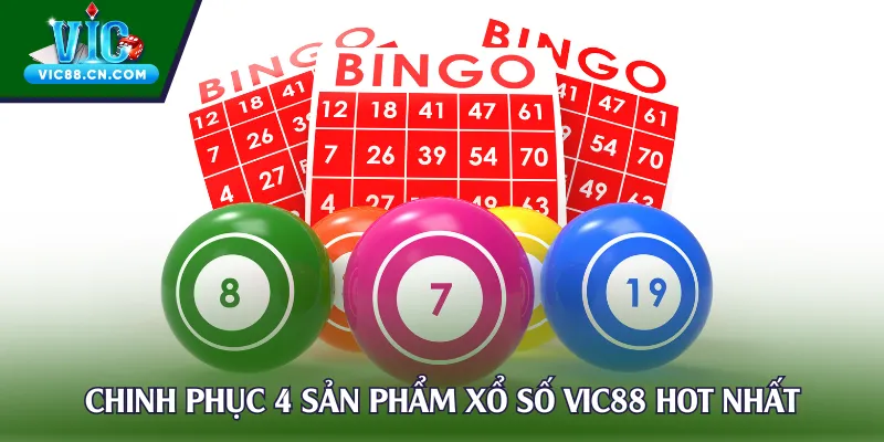Chinh phục 4 sản phẩm xổ số Vic88 hot nhất