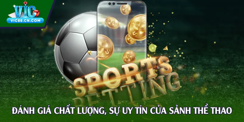 Đánh giá chất lượng, sự uy tín của sảnh thể thao Vic88