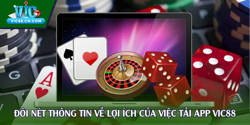 Đôi nét thông tin về lợi ích của việc tải app Vic88