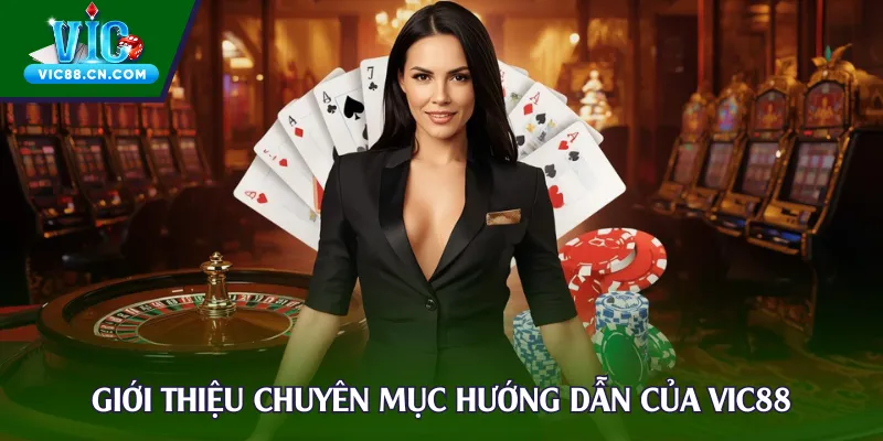 Giới thiệu chuyên mục hướng dẫn của Vic88