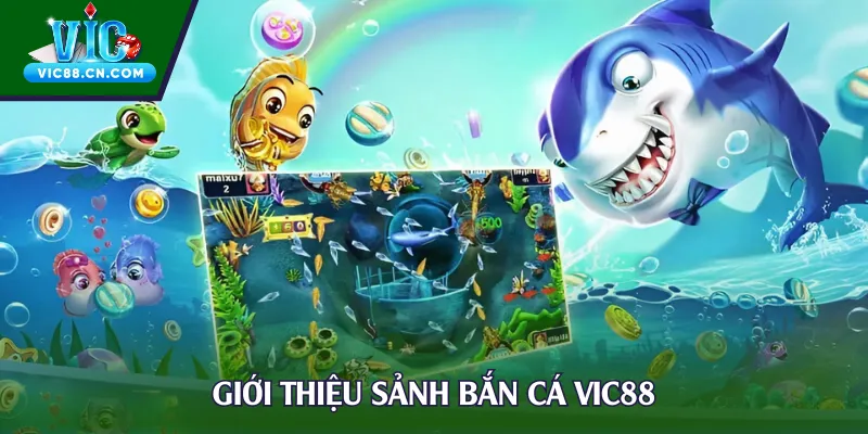 Giới thiệu sảnh bắn cá Vic88
