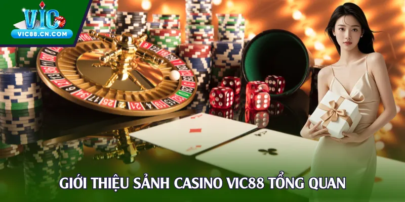 Giới thiệu sảnh casino Vic88 tổng quan