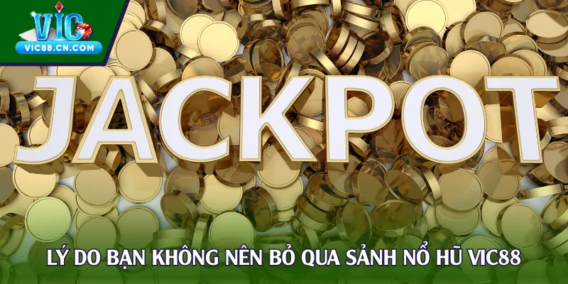 Lý do bạn không nên bỏ qua sảnh nổ hũ Vic88