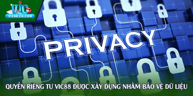 Quyền riêng tư Vic88 được xây dựng nhằm bảo vệ dữ liệu