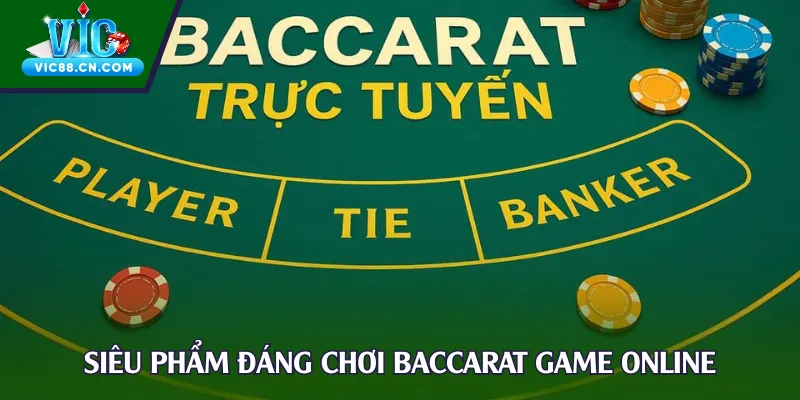 Siêu phẩm đáng chơi baccarat game online