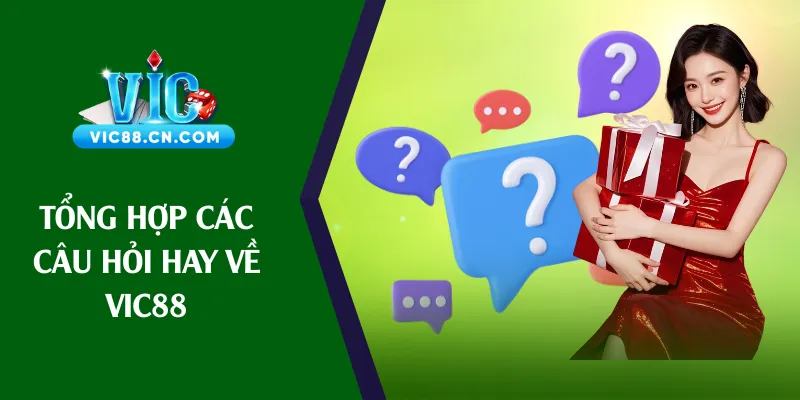 Tổng hợp các câu hỏi hay về Vic88